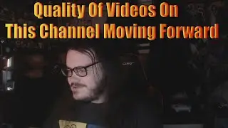 Quality Of Videos On This Channel Moving Forward