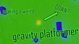 I Made A Platformer, But The GRAVITY Is WEIRD