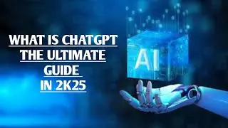 What is ChatGPT and How Can Use It ? Open AI chat GPT Explained / The Ultimate Guide In 2025