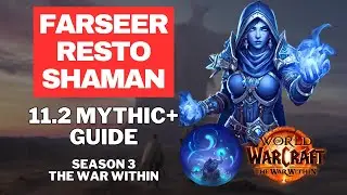 The ULTIMATE Farseer Resto Shaman Mythic+ Healing Guide for The War Within, Season 3, Patch 11.2