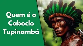 Quem é o Caboclo Tupinambá? A História Esquecida do Mítico Guerreiro!