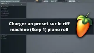 Fl Studio tutoriel fr - Charger un preset sur le riff machine (Step 1) piano roll