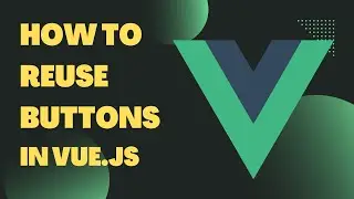 Vue.js - Dynamic & Reusable Button Component In Vue.js