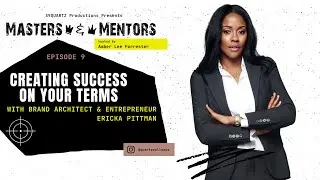Masters & Mentors: Creating Success on Your Terms with Brand Architect, Ericka Pittman