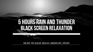 5 HOURS RAIN AND LIGHT THUNDER - Black Screen Music to Relax, Sleep, Meditate, do Yoga