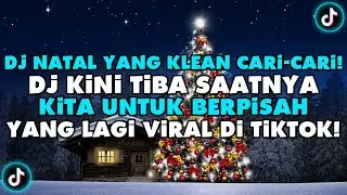 DJ KINI TIBA SAATNYA KITA UNTUK BERPISAH REMIX NATAL FULL BASS 2023/2024
