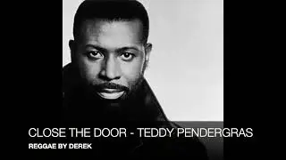 CLOSE THE DOOR - TEDDY PENDERGRAS - REGGAE BY DEREK