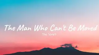 The Script - The Man Who Can't Be Moved (Lyrics)