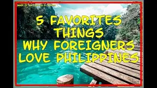 5 Favorite Things Why Foreigners Love Philippines