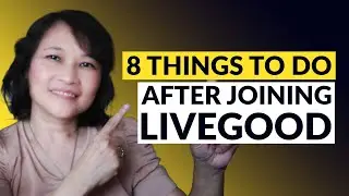 After Joining LiveGood, What? 8 Things You Need To Do After Joining