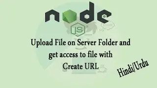 How to upload File to Node.js Server folder and Get access to file With Create Url Hindi\Urdu