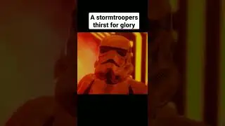 A Stormtroopers thirst for glory 