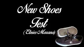 New Shoes Test (Etnies Marana Vulc)