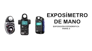 Exposímetro de mano (exposición fotográfica parte 3)