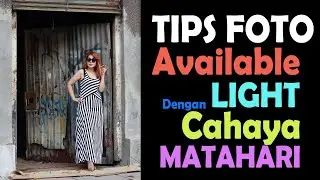 Tips Foto Available Light  Dengan Cahaya Matahari
