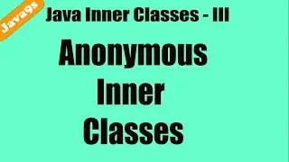 Java Inner classes - 3 - Anonymous Inner classes  Tutorial | Java9.com