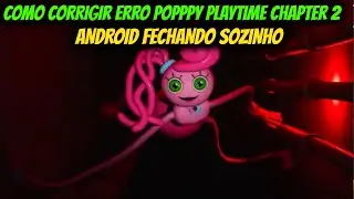 COMO CORRIGIR ERRO POPPY PLAYTIME CHAPTER 2 ANDROID FECHA SOZINHO