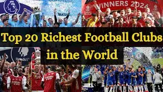 Top 20 Richest Football Clubs in the World 2024