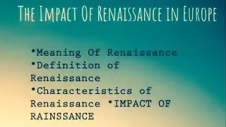 The Impact of renaissance in Europe (Meaning, Origin, Definition and Characteristics Of Renaissance)