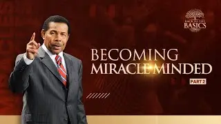 Becoming Miracle Minded Part 2 - Back to The Basics