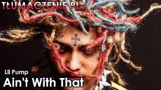 Lil Pump - Ain't With That [TŁUMACZENIE PL]