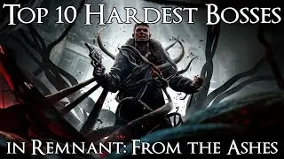 Top 10 Hardest Bosses in Remnant: From the Ashes