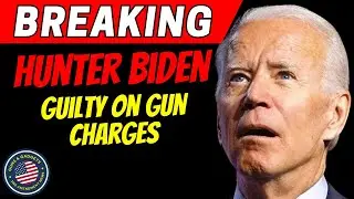 BREAKING: Hunter Biden GUILTY Of Federal Gun Charges