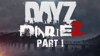 DayZ DiarieZ Part 1
