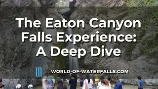 How To Visit & Appreciate Eaton Canyon Falls: An In-Depth Look At LA's Most Popular Waterfall