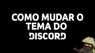 Como mudar o tema do discord! 