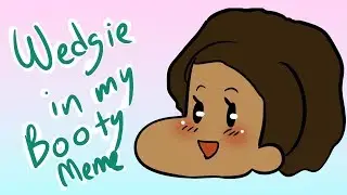 Wedgie in My Booty (Meme)