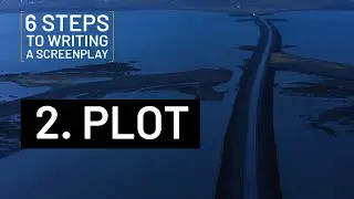 6 STEPS TO WRITING A SCREENPLAY | 2. PLOT