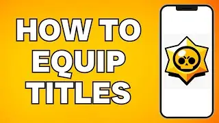 How To Equip Titles in Brawl Stars (2024)