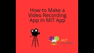 How to Make a Video Recording App in MIT App Inventor 2