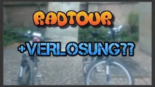 RADTOUR | +VERLOSUNG & PRANK??