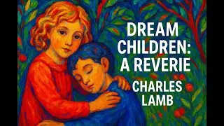 Summary and analysis of Dream Children: A Reverie by Charles Lamb