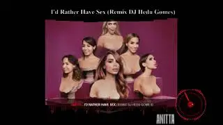 Anitta - I'd Rather Have Sex (Remix DJ Hedu Gomes)