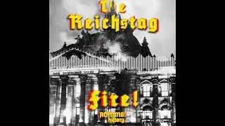 The Reichstag: Fire! [Podcast 02/04]