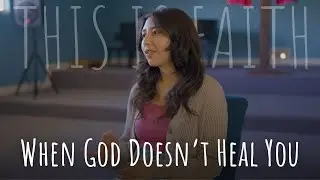 This Is Faith | Episode 19: When God Doesn't Heal You (Featuring Pam Vanegas)