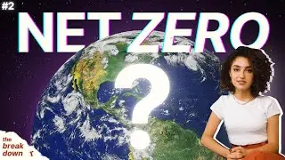 What Is Net Zero? | #2 Climate Crash Course | THE BREAK DOWN
