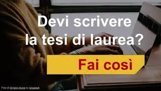 come scrivere la tesi di laurea: una guida step by step
