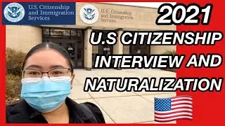 MY U.S CITIZENSHIP INTERVIEW AND NATURALIZATION EXPERIENCE DURING PANDEMIC 2021