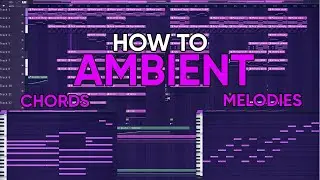 HOW TO MAKE AMBIENT CHORDS AND MELODIES l FL STUDIO