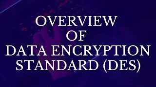 Overview of Data Encryption Standard