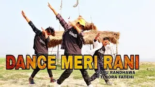 Dance Meri Rani | Dance Video  | Guru Randhawa Ft  Nora Fatehi | 3D Boys Dance Crew