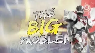 The BIG Problem With Destiny 2...