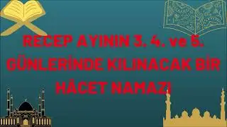 12 REKATLIK HÂCET NAMAZI! RECEP AYININ 3. 4. VE 5. GÜNLERİNDE KILINACAK BİR HACET NAMAZI VE TARİFİ!