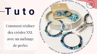 Tuto : Réaliser des créoles XXL avec un mélange de perles