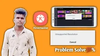 How To Solve Kinemaster Unsupported Resolution Problem // Kinemaster Unsupported Resolution Problem