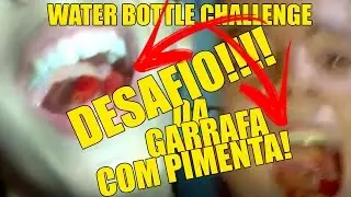 Desafio da Garrafa/Water Bottle Challenge Com Pimenta!!! - Desafios #1